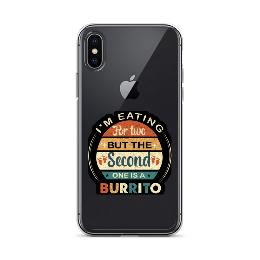 I'm Eating For Two But The Second One Is A Burrito Clear Case for iPhone®