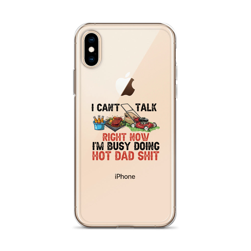 I Cant Talk Right Now Im Busy Doing Hot Dad Shit Clear Case for iPhone®