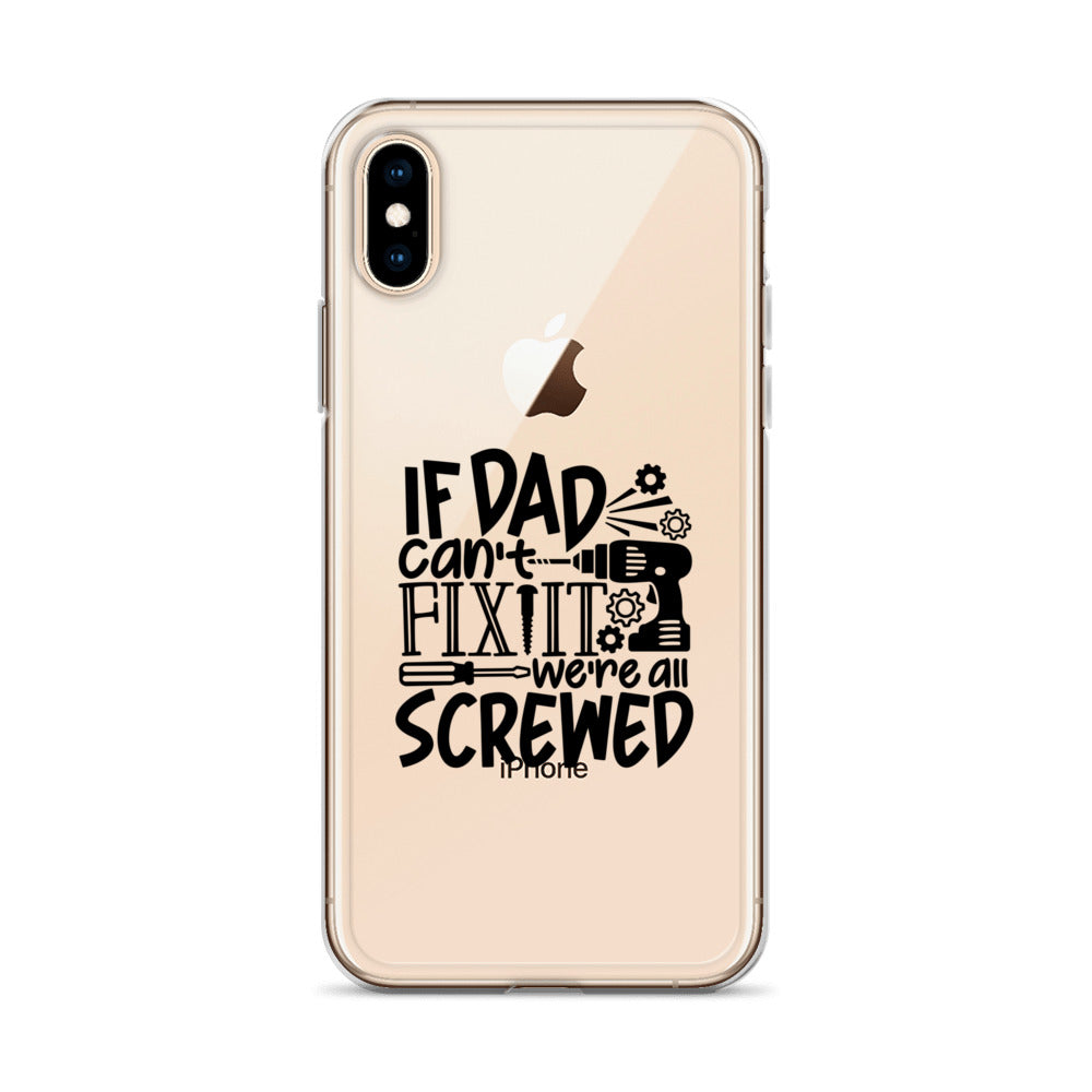 If Dad Cant Fix It We're All Screwed Clear Case for iPhone®