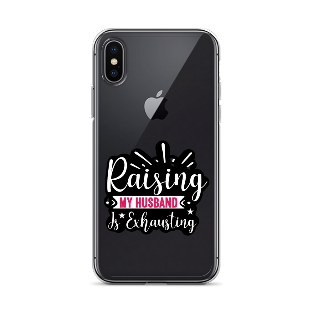 Raising My Husband Is Exhausting Clear Case for iPhone®