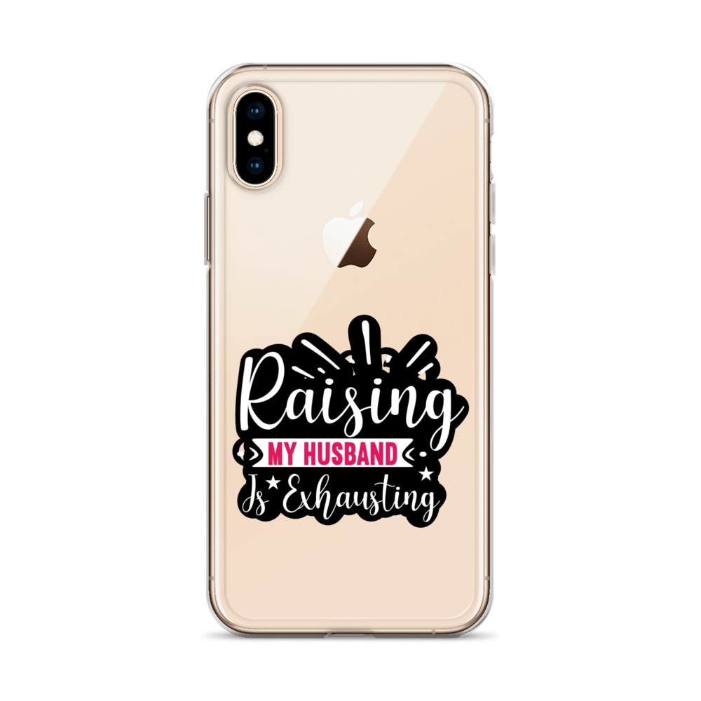 Raising My Husband Is Exhausting Clear Case for iPhone®