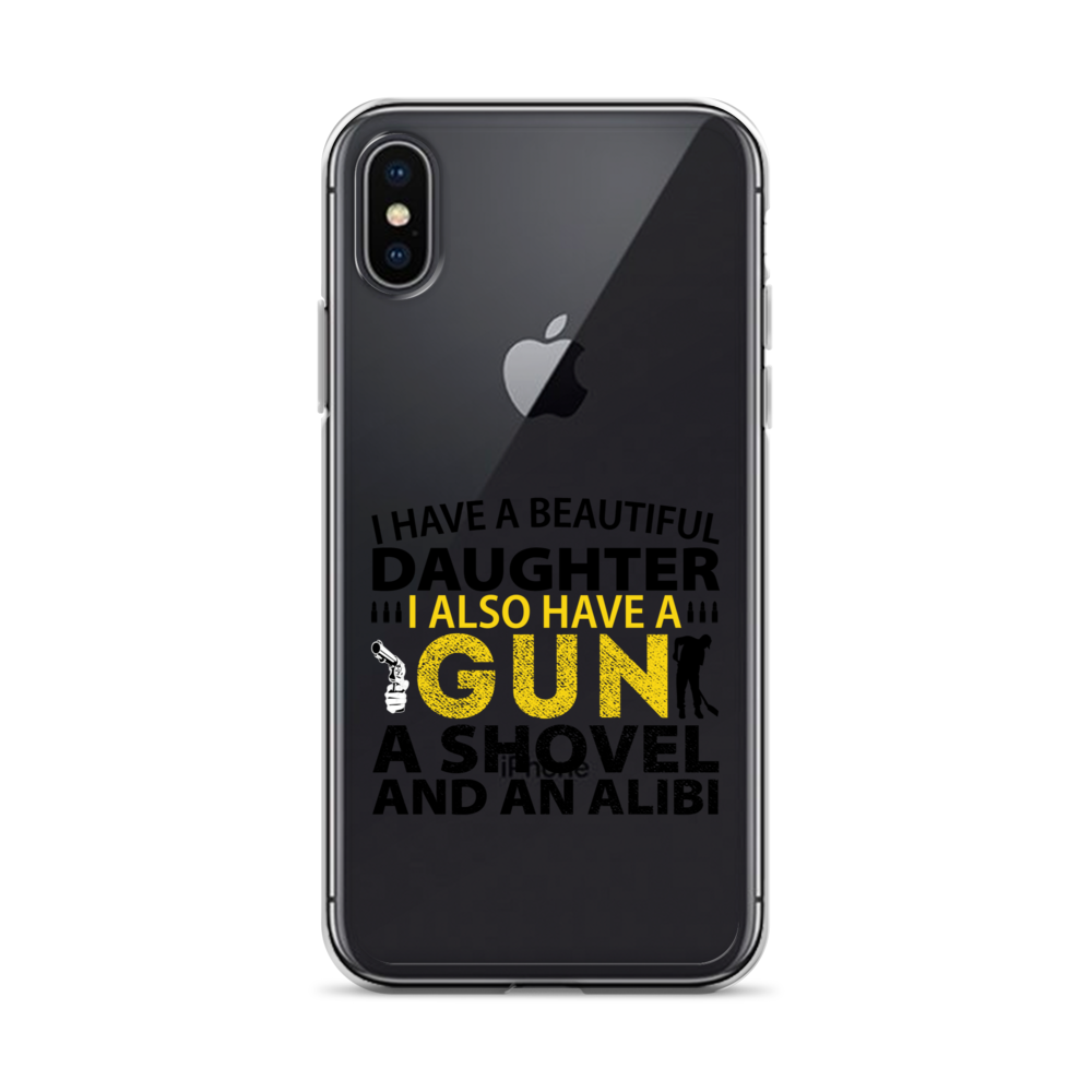 I Have A Beautiful Daughter. I Also Have A Gun, A Shovel, And An Alibi Clear Case for iPhone®