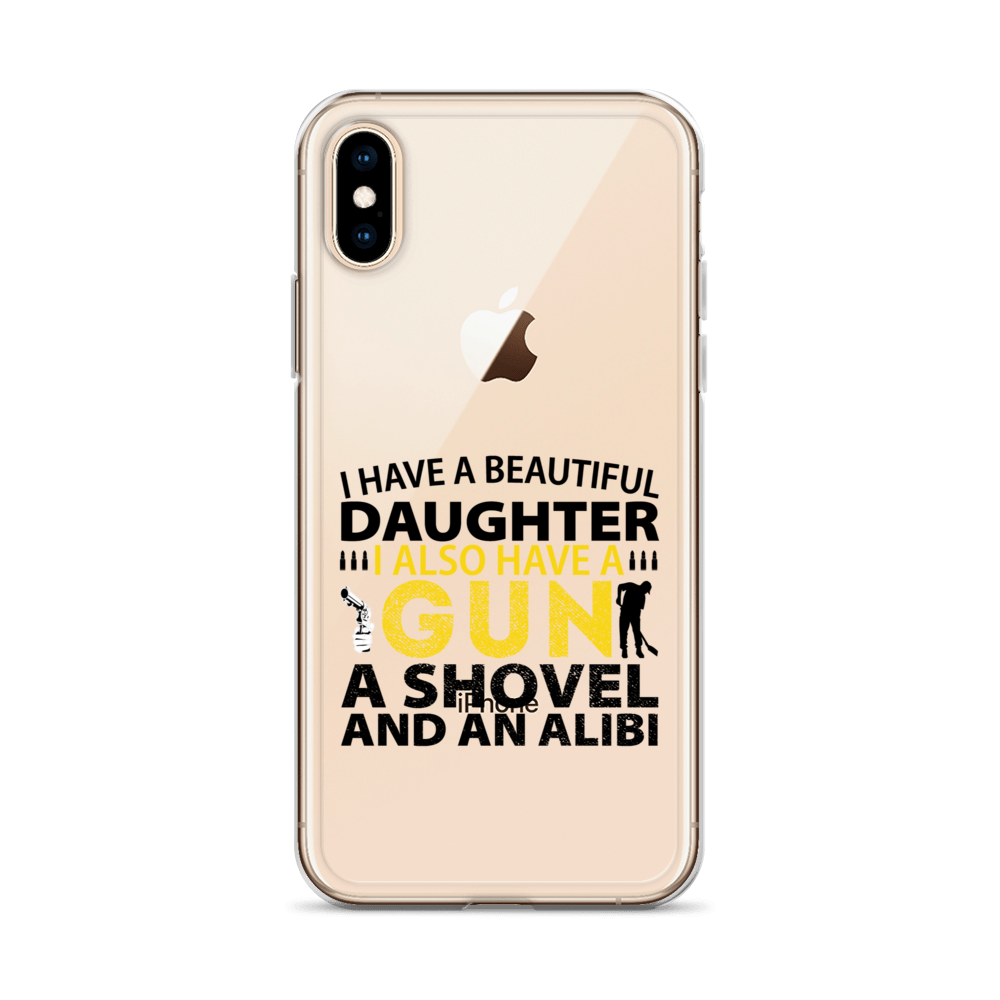 I Have A Beautiful Daughter. I Also Have A Gun, A Shovel, And An Alibi Clear Case for iPhone®