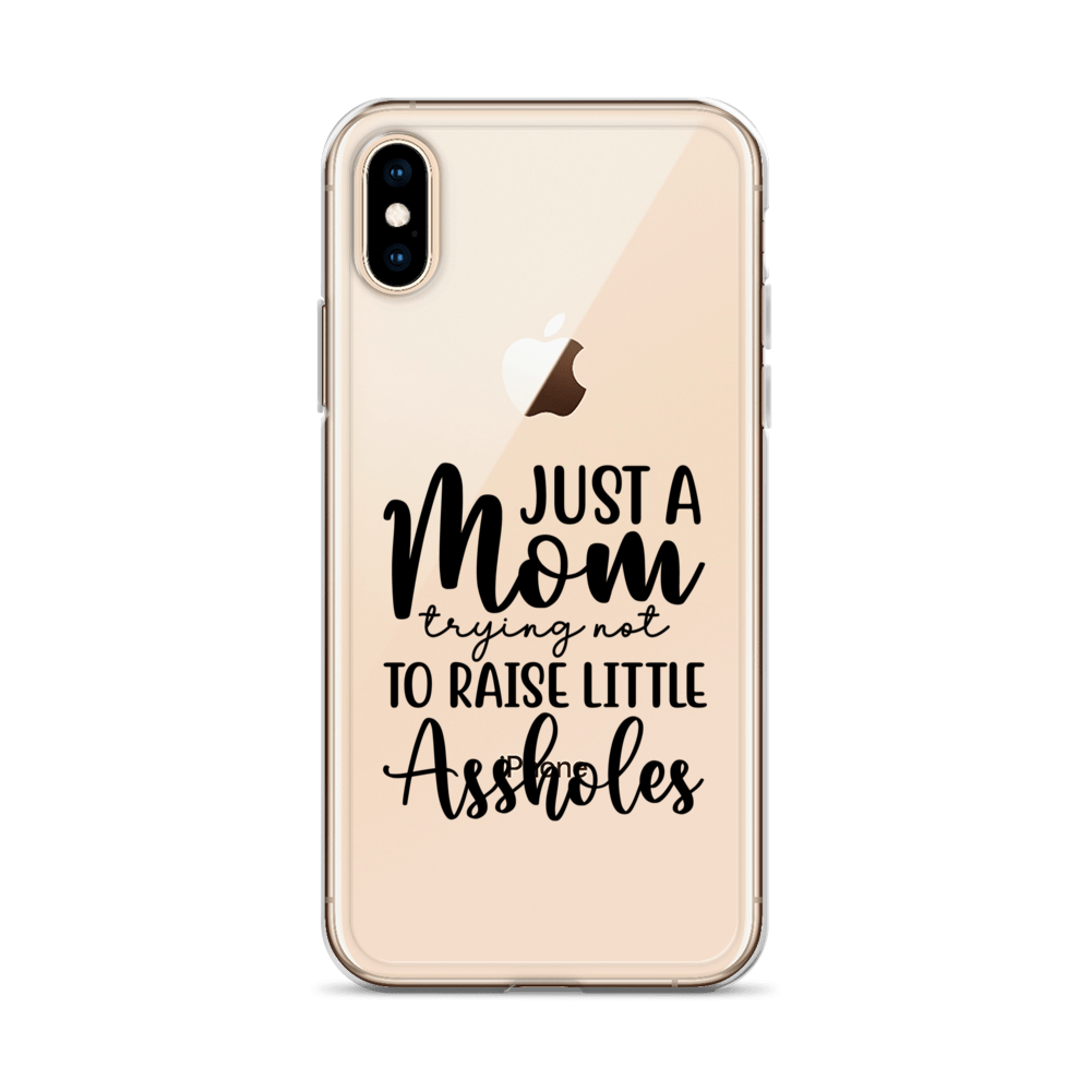 Just A Mom Trying Not To Raise Little Assholes Clear Case for iPhone®