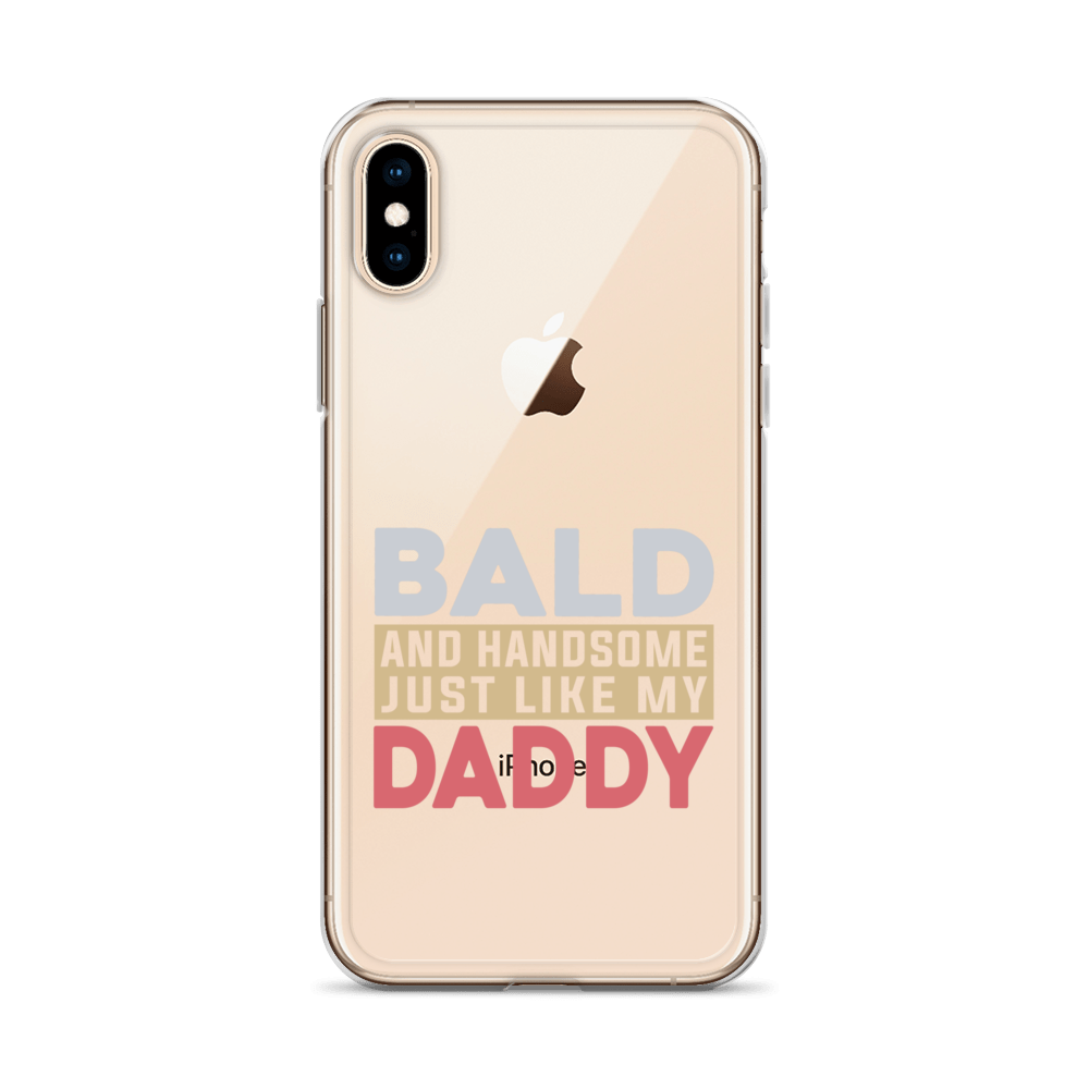 Bald And Handsome Just Like My Daddy Clear Case for iPhone®