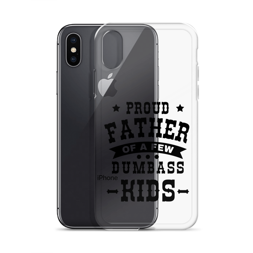 Proud Father Of A Few Dumbass Kids Clear Case for iPhone®