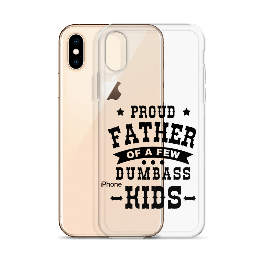 Proud Father Of A Few Dumbass Kids Clear Case for iPhone®