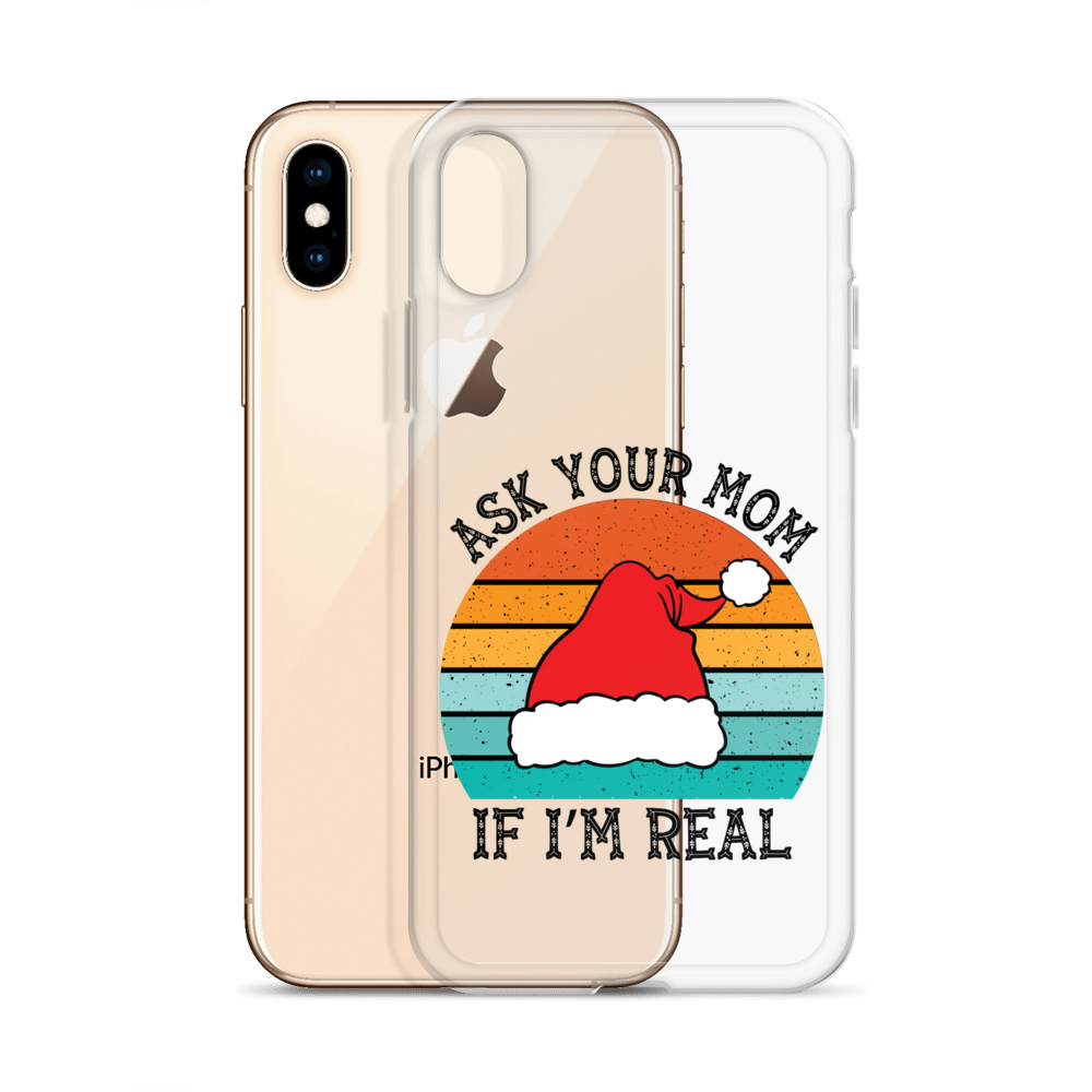 Ask Your Mom If I'm Real Clear Case for iPhone®