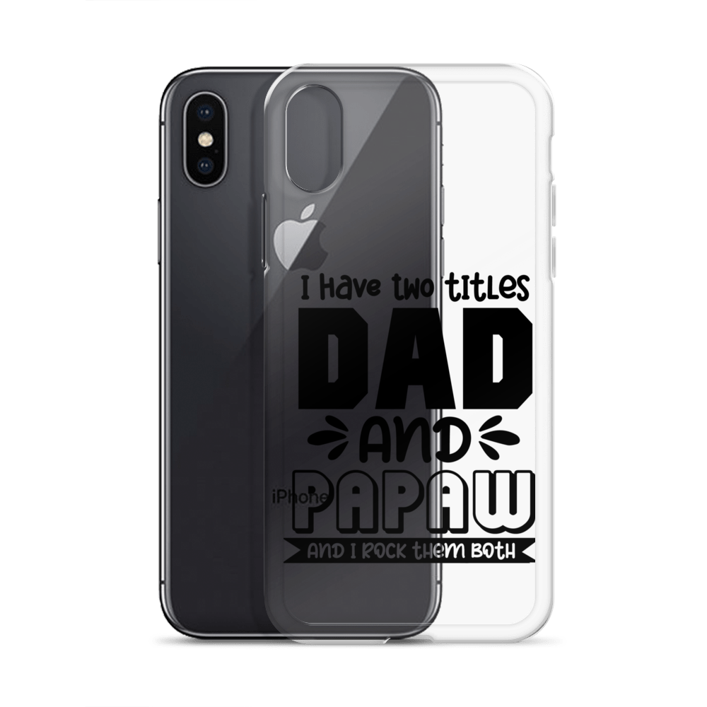 I Have Two Titles Dad And Papaw And I Rock Them Both Clear Case for iPhone®