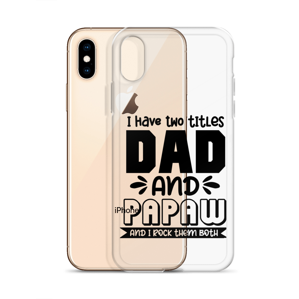 I Have Two Titles Dad And Papaw And I Rock Them Both Clear Case for iPhone®