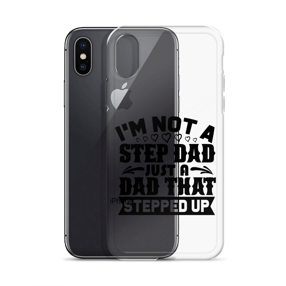 I'm Not A Step Dad Just A Dad That Stepped Up Clear Case for iPhone®