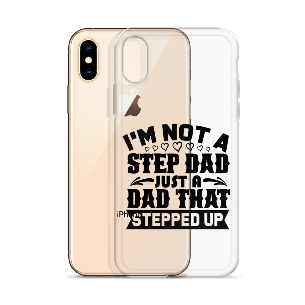 I'm Not A Step Dad Just A Dad That Stepped Up Clear Case for iPhone®