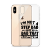 I'm Not A Step Dad Just A Dad That Stepped Up Clear Case for iPhone®