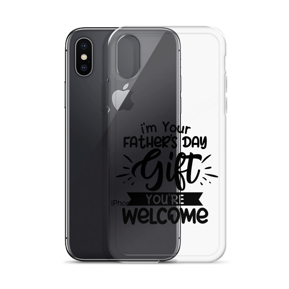 I'm Your Father's Day Gift You're Welcome Clear Case for iPhone®