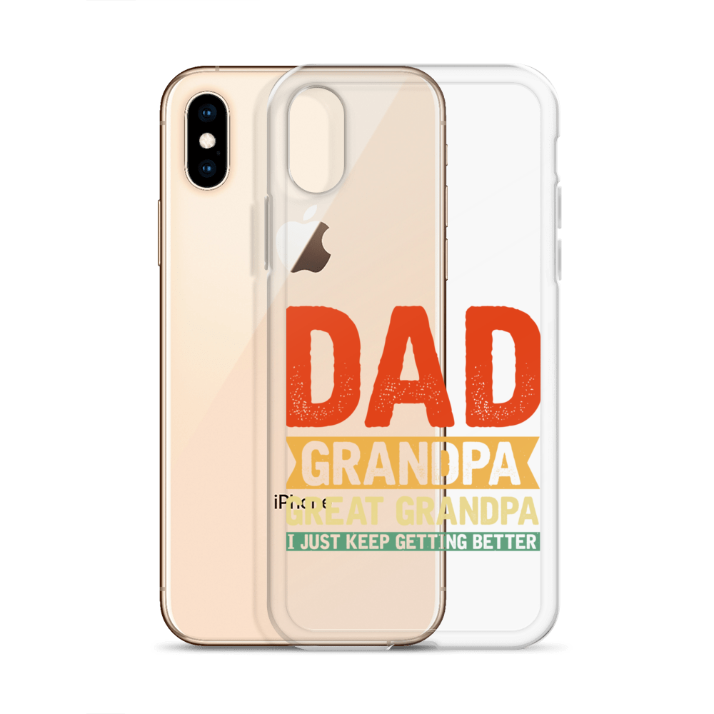 Dad Grandpa Great Grandpa I Just Keep Getting Better Clear Case for iPhone®