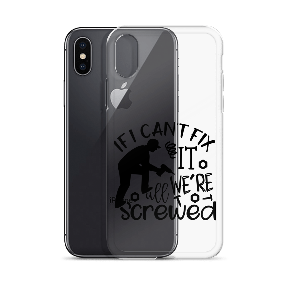 If I Can't Fix It We're All Screwed Clear Case for iPhone®