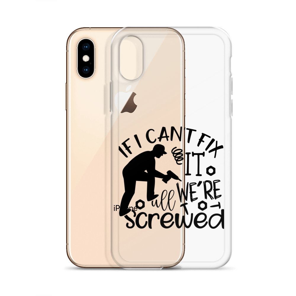 If I Can't Fix It We're All Screwed Clear Case for iPhone®