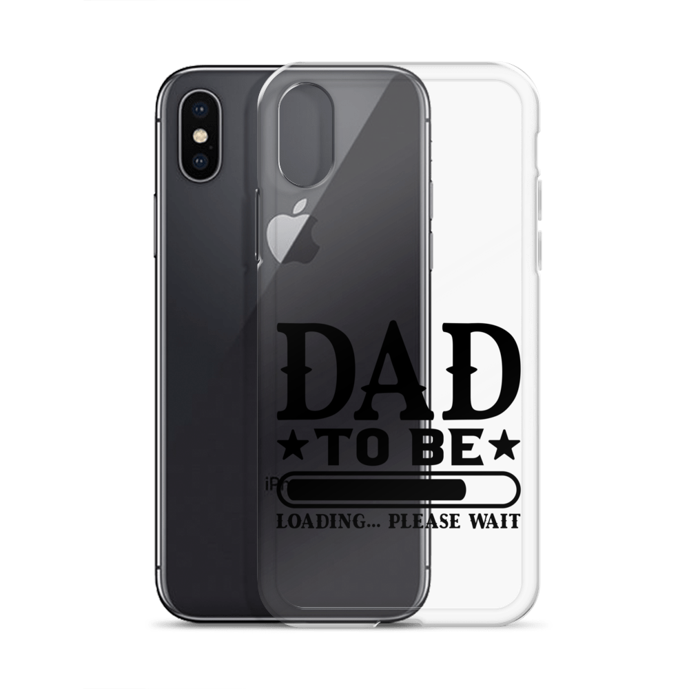 Dad To Be Loading,,, Please Wait Clear Case for iPhone®