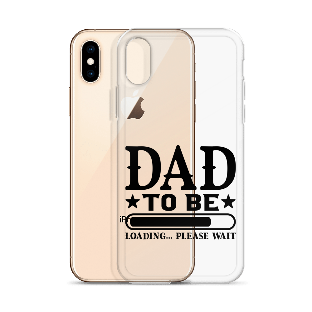 Dad To Be Loading,,, Please Wait Clear Case for iPhone®