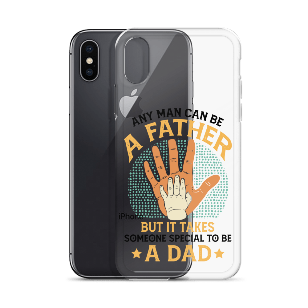 Any Man Can Be A Father But It Takes Someone Special To Be A Father Clear Case for iPhone®