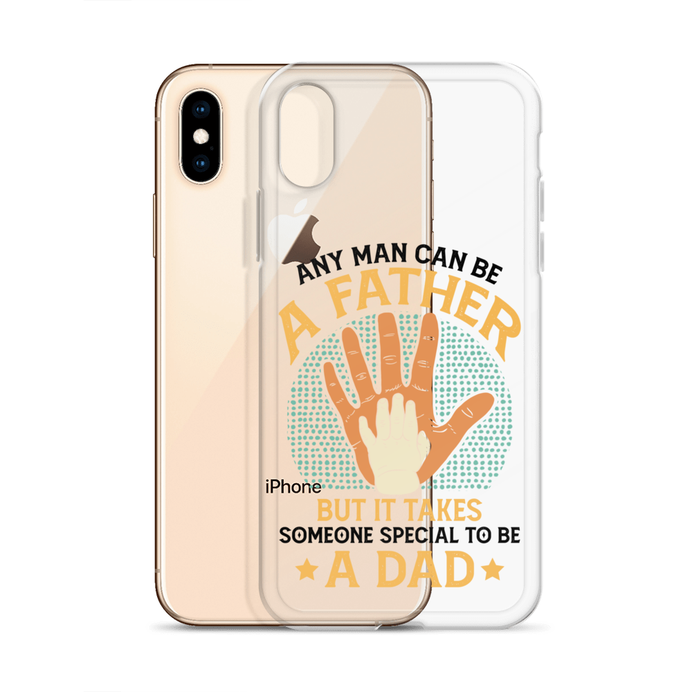 Any Man Can Be A Father But It Takes Someone Special To Be A Father Clear Case for iPhone®