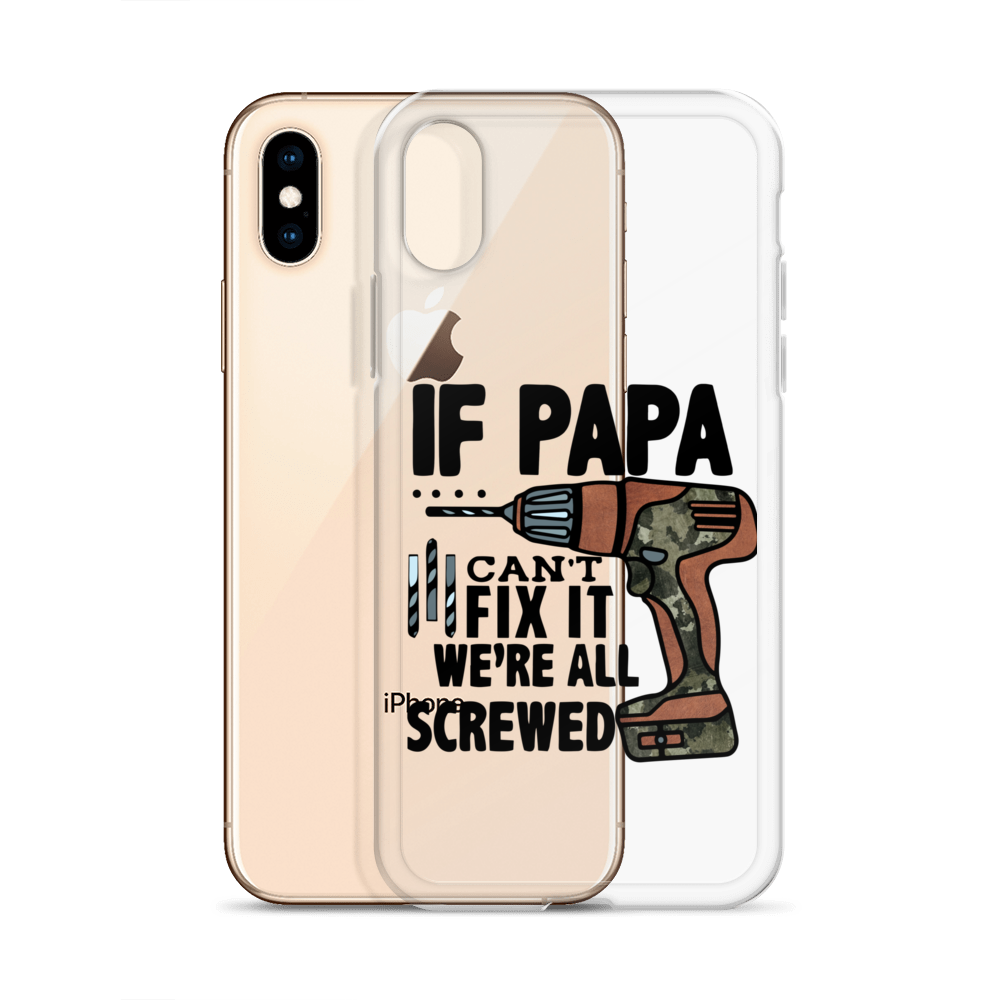 If Papa Can't Fix it We're all Screwed Clear Case for iPhone®