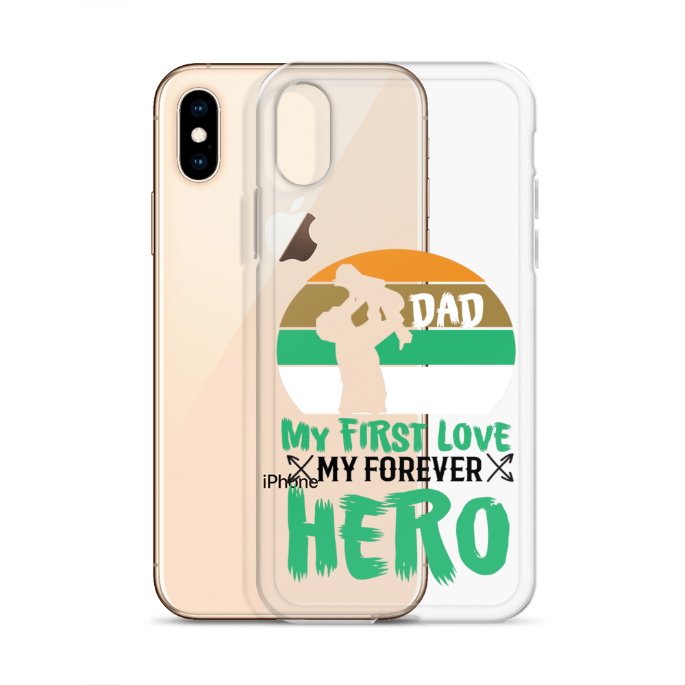 Dad My First Love My Forever Hero Clear Case for iPhone®