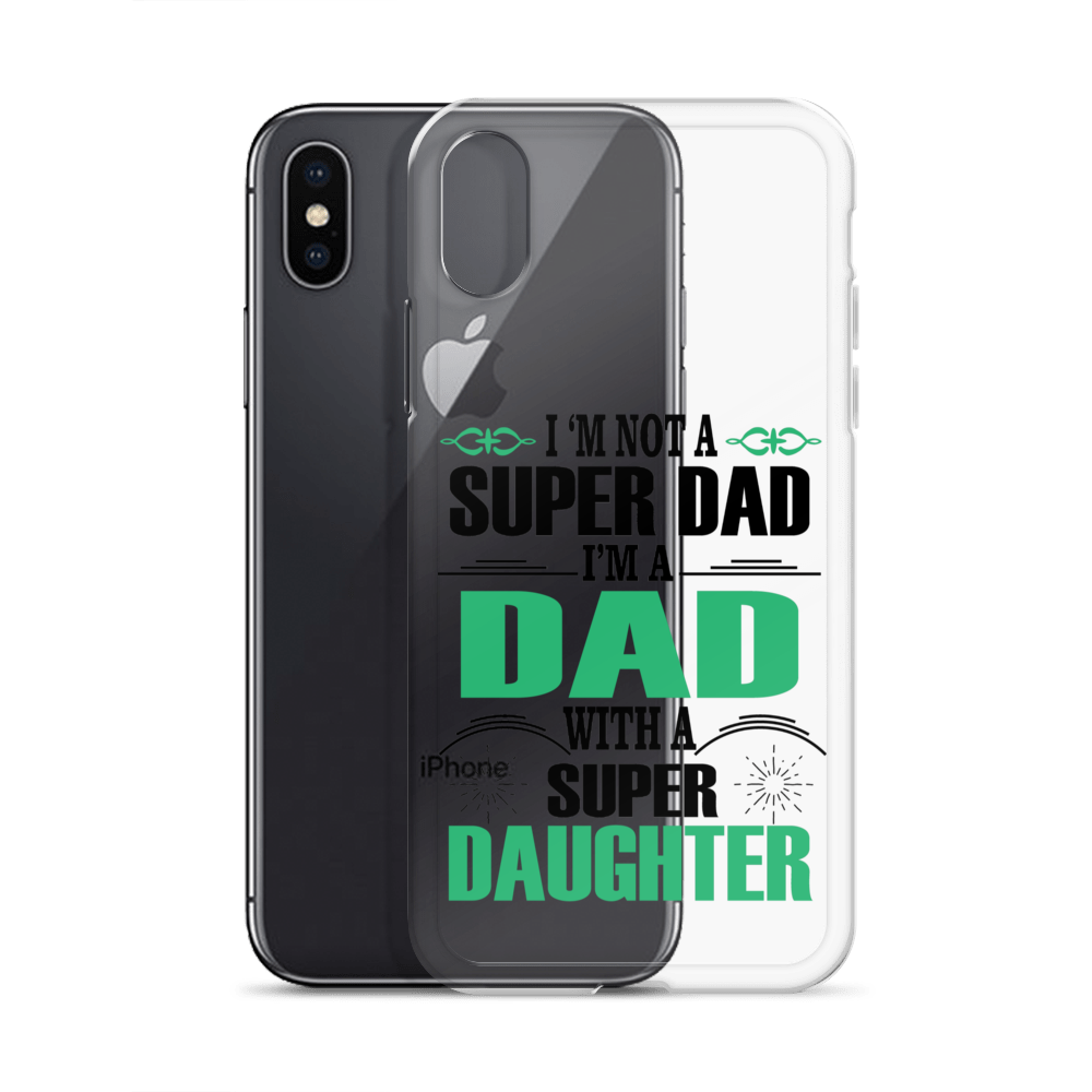 I'm Not A Super Dad I'm A Dad With A Super Daughter Clear Case for iPhone®