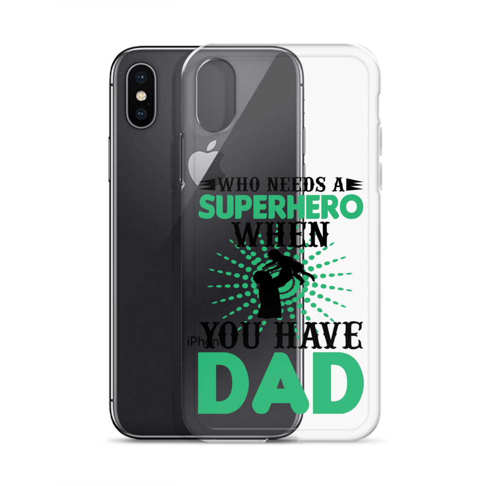 Who Needs A Superhero When You Have Dad Clear Case for iPhone®