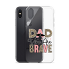 Dad You Are Brave Clear Case for iPhone®