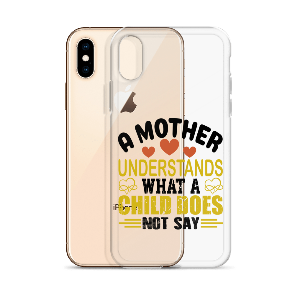 A Mother Understands What A Child Does Not Say Clear Case for iPhone®