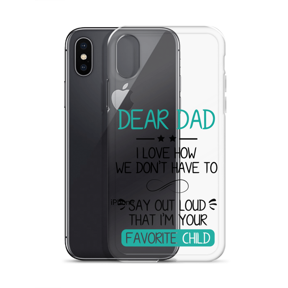 Dear Dad I Love How We Don't Have To Say Out Loud That I'm Your Favorite Child Clear Case for iPhone®