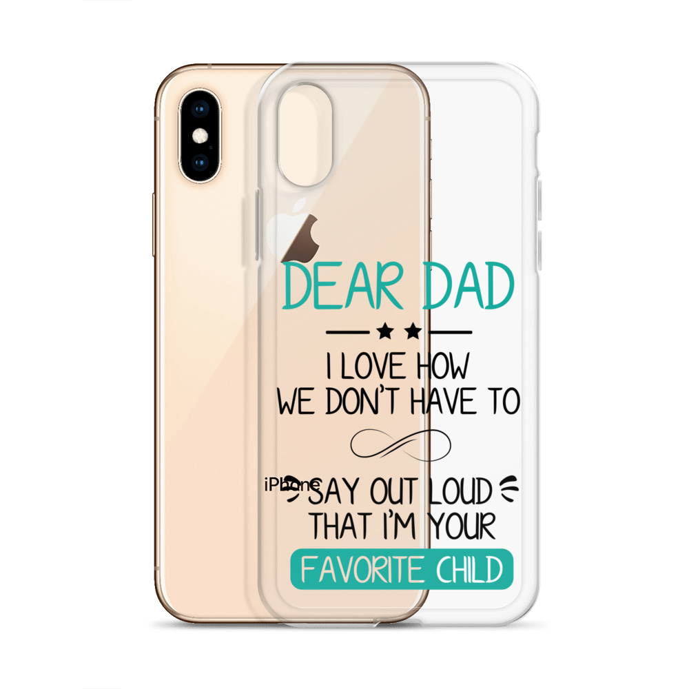 Dear Dad I Love How We Don't Have To Say Out Loud That I'm Your Favorite Child Clear Case for iPhone®