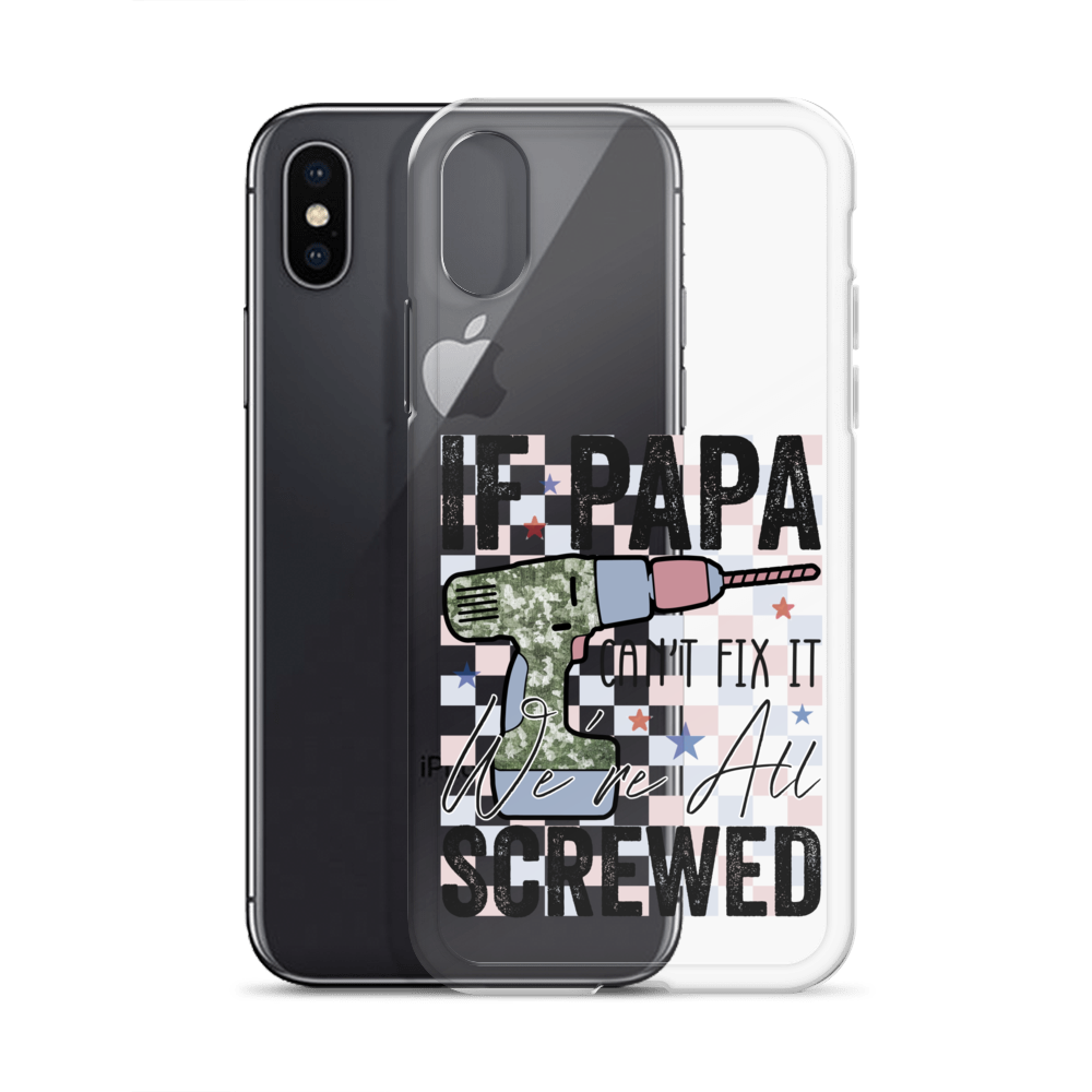 If Papa Can't Fix It We're All Screwed Clear Case for iPhone®