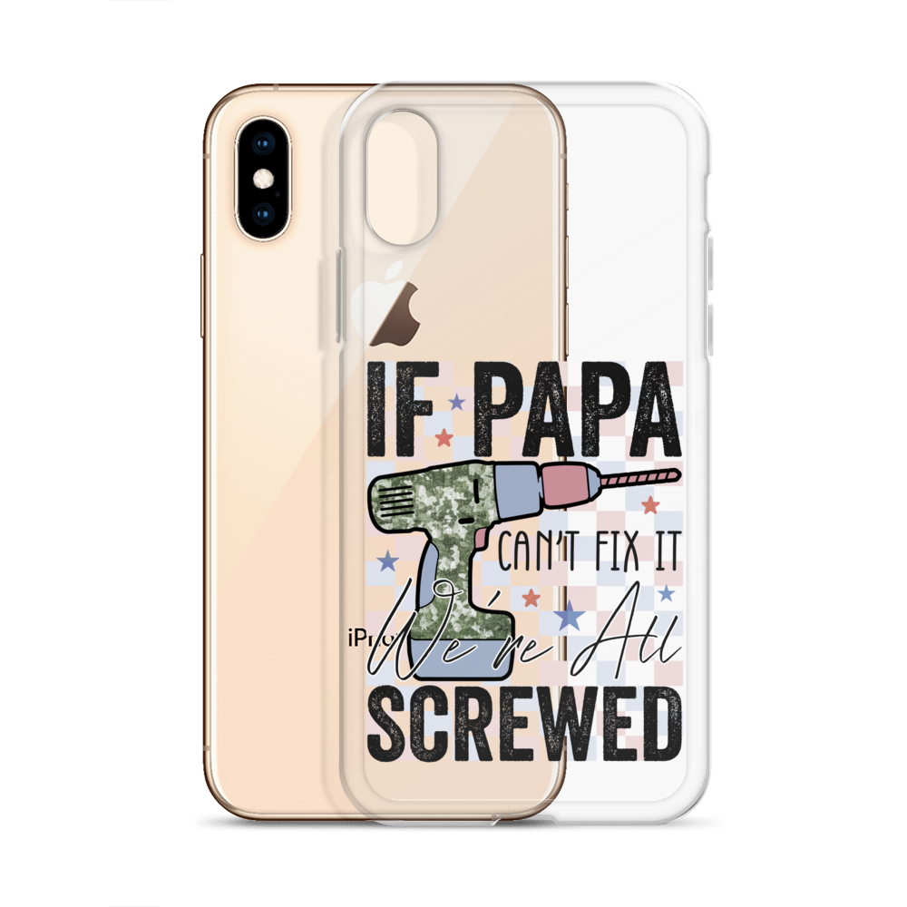 If Papa Can't Fix It We're All Screwed Clear Case for iPhone®