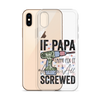 If Papa Can't Fix It We're All Screwed Clear Case for iPhone®