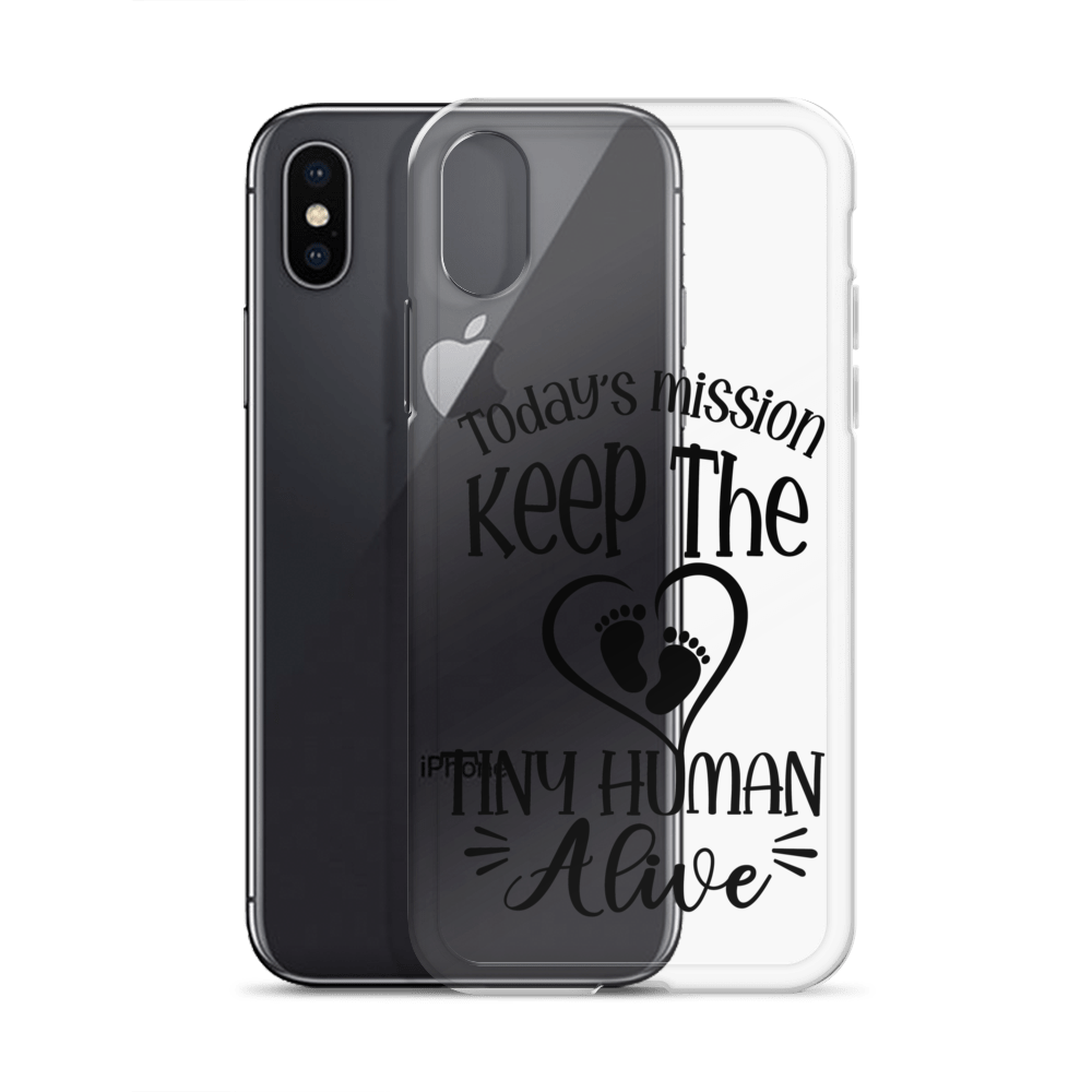 Today's Mission Keep The Tiny Human Alive Clear Case for iPhone®