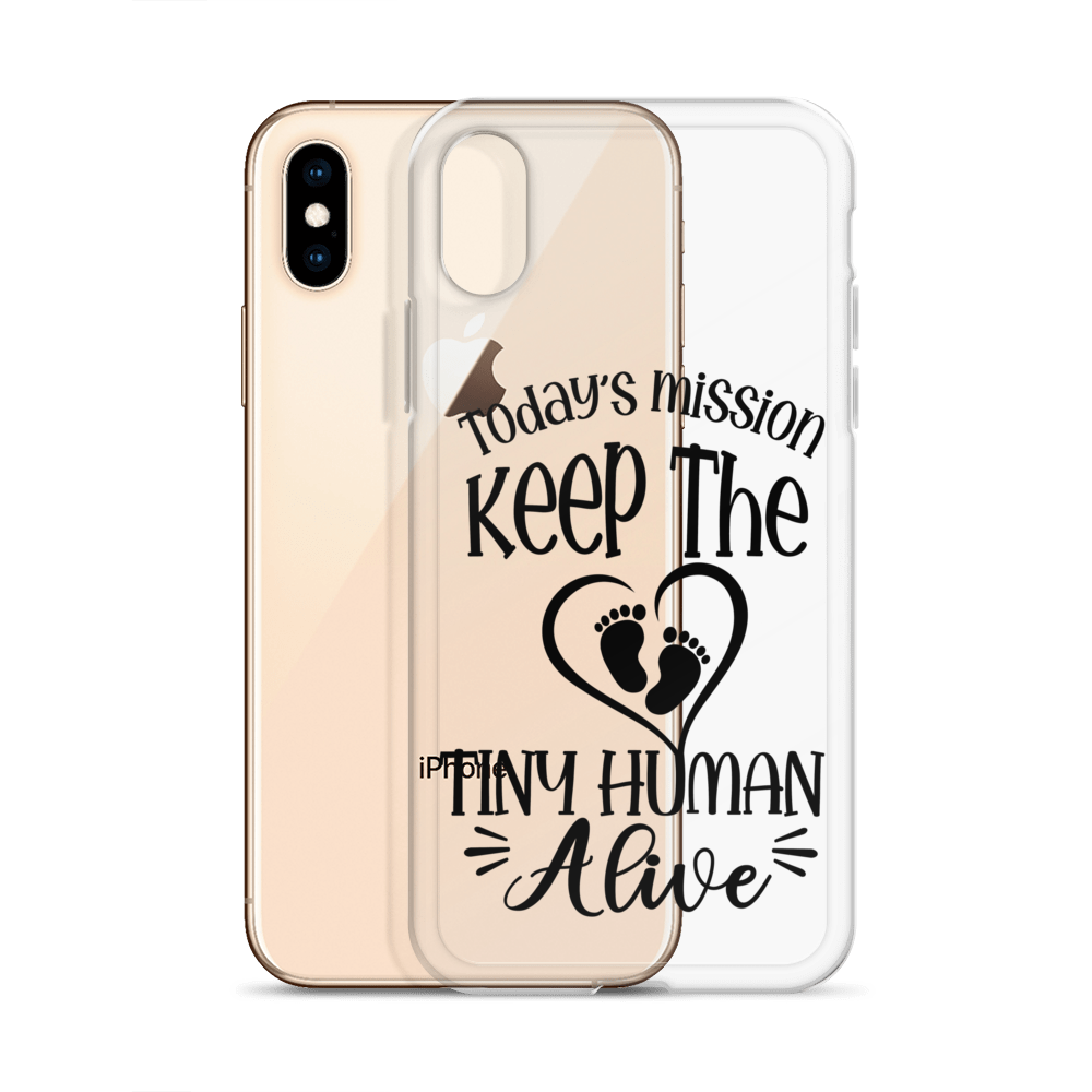 Today's Mission Keep The Tiny Human Alive Clear Case for iPhone®