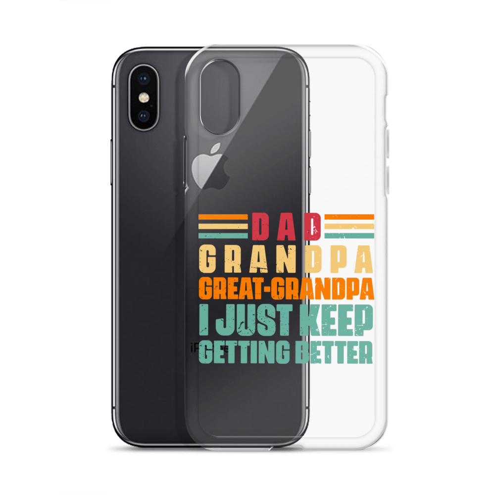 Dad Grandpa Great-Grandpa I Just Keep Getting Better Clear Case for iPhone®