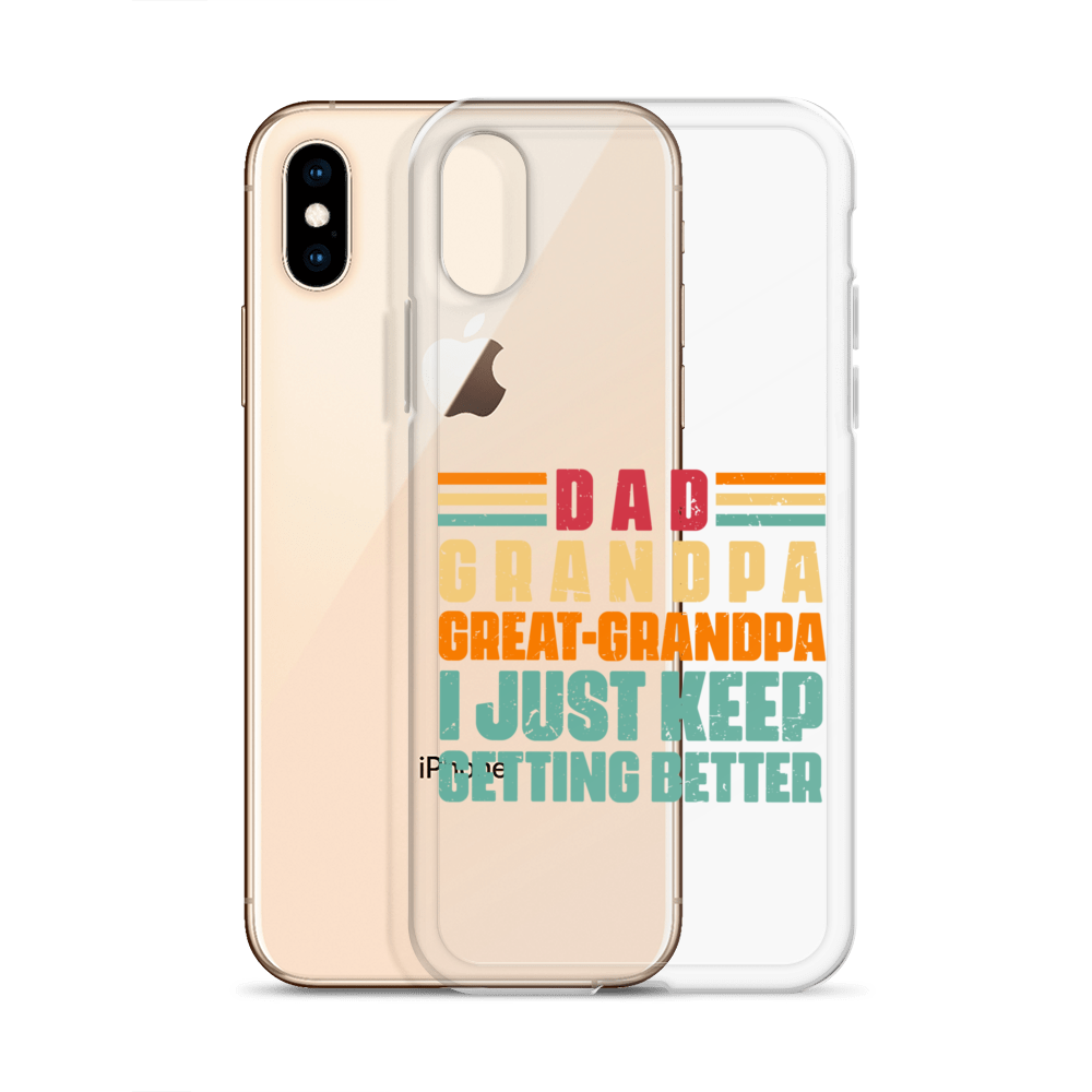 Dad Grandpa Great-Grandpa I Just Keep Getting Better Clear Case for iPhone®