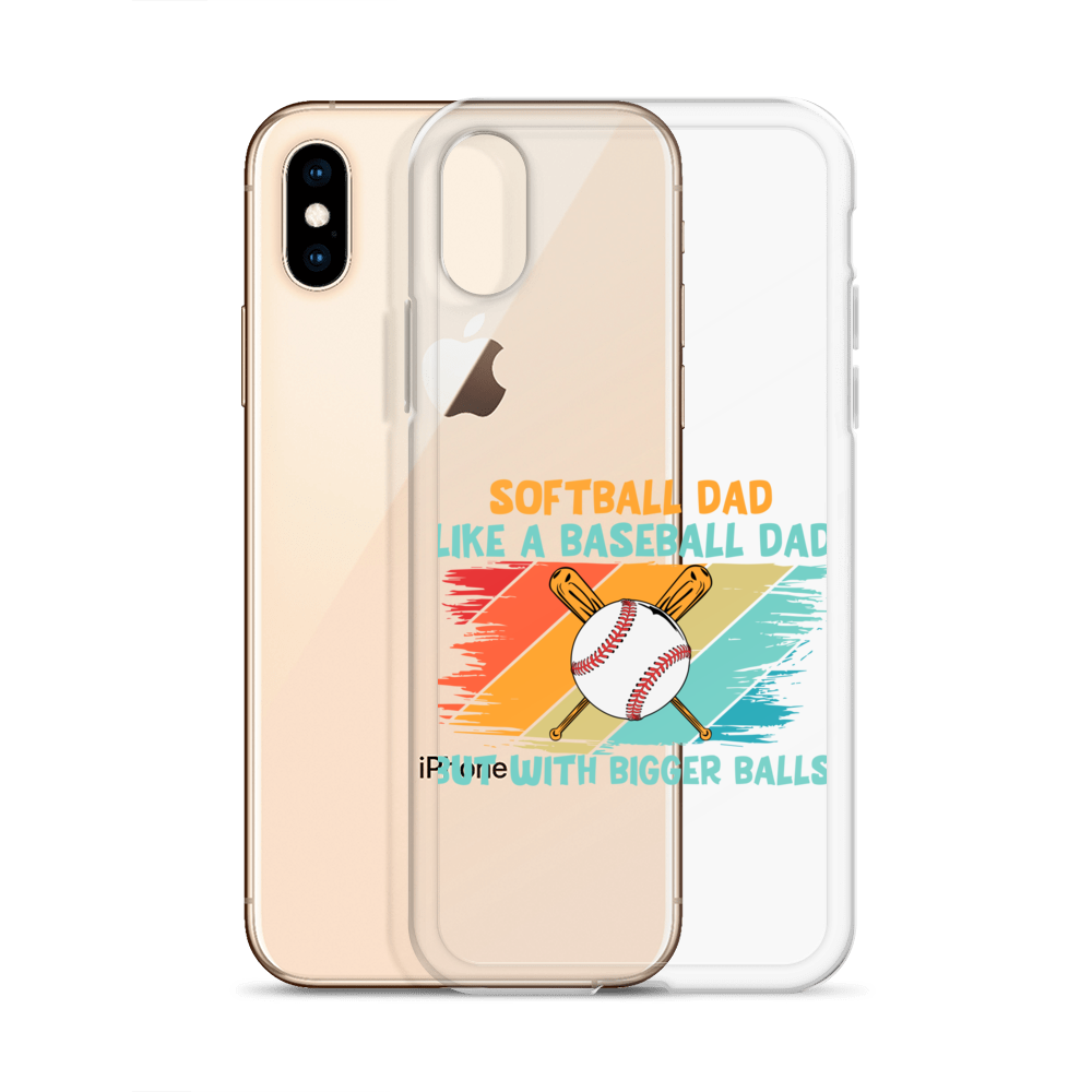 Softball Dad Like A Baseball Dad But With Bigger Balls Clear Case for iPhone®