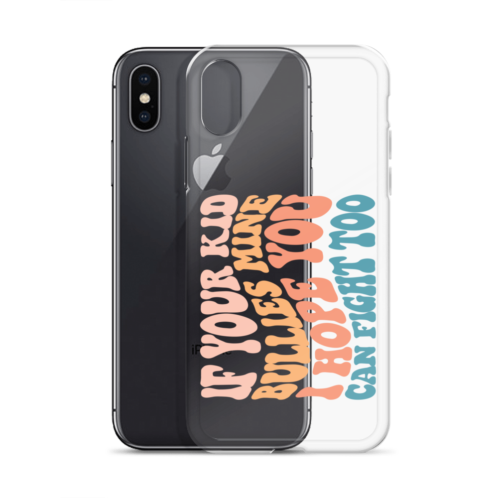 If Your Kid Bullies Mine I Hope You Can Fight Too Clear Case for iPhone®