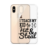 I Teach My Kid To Hit And Steal Clear Case for iPhone®