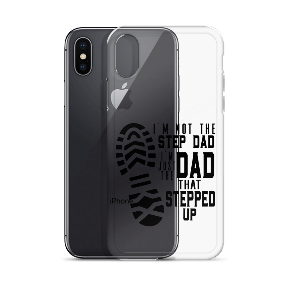 I'm Not The Step Dad I'm Just The Dad That Stepped Up Clear Case for iPhone®