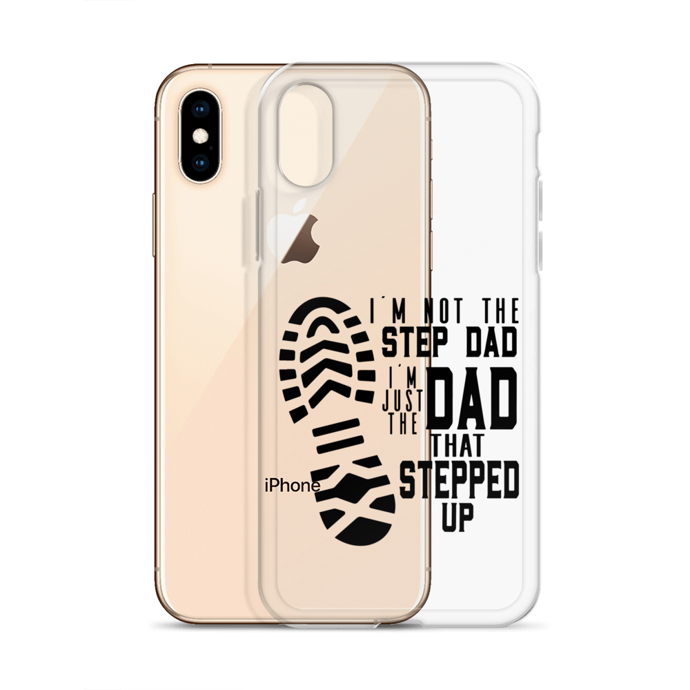 I'm Not The Step Dad I'm Just The Dad That Stepped Up Clear Case for iPhone®