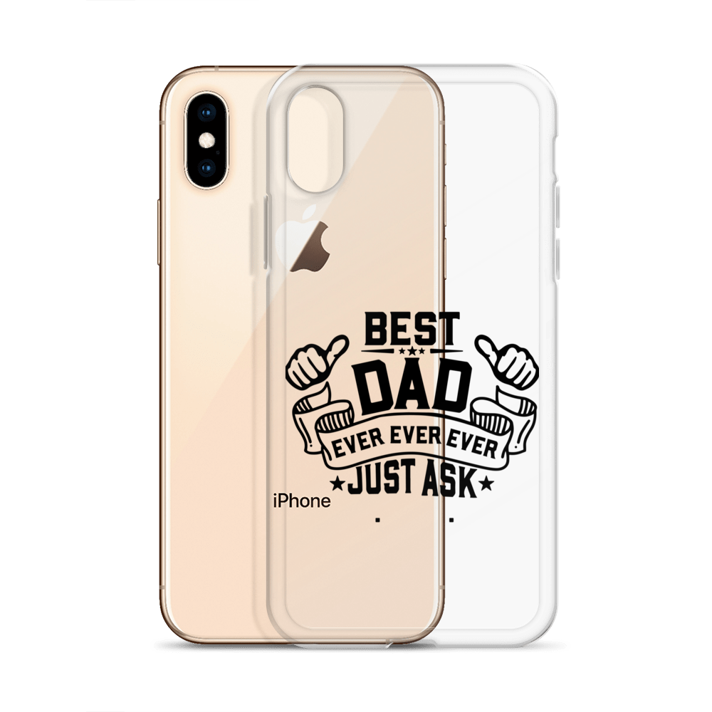 Best Dad Ever Ever Ever Just Ask Clear Case for iPhone®