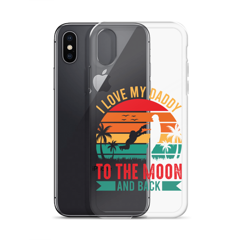 I Love My Daddy To The Moon And Back Clear Case for iPhone®