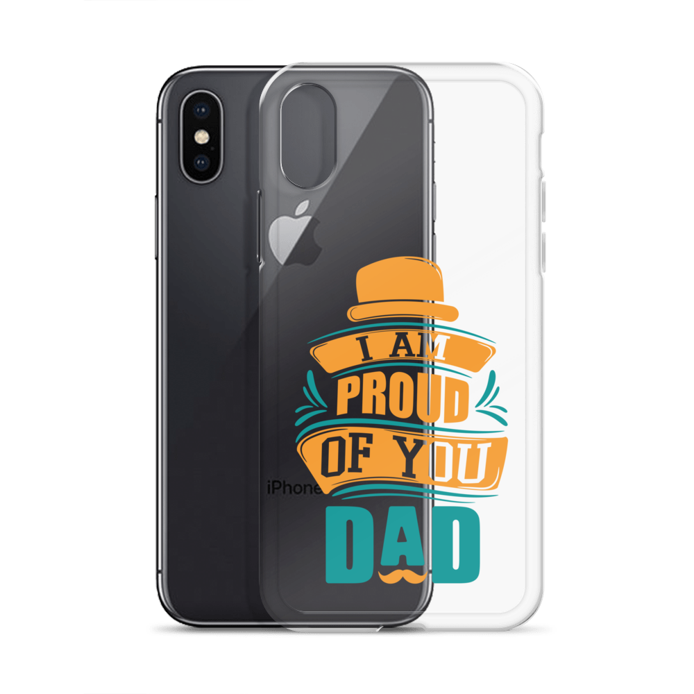 I Am Proud Of You Dad Clear Case for iPhone®