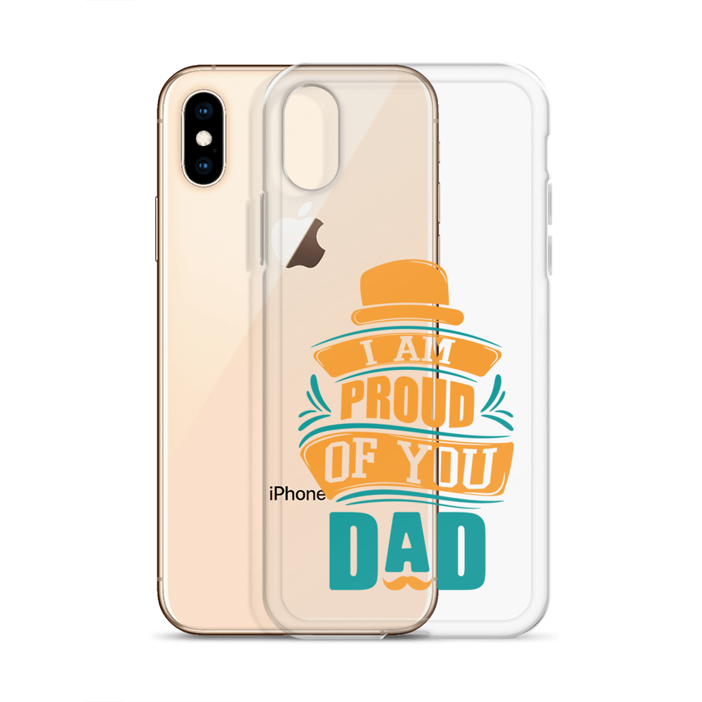 I Am Proud Of You Dad Clear Case for iPhone®