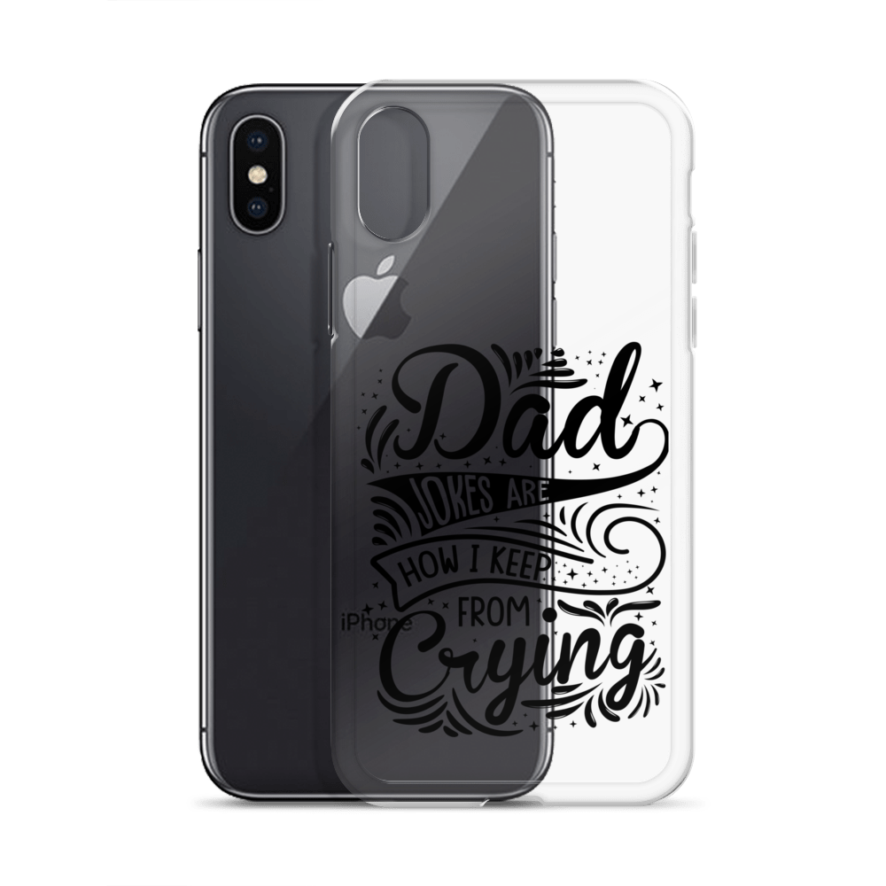 Dad Jokes Are How I Keep From Crying Clear Case for iPhone®